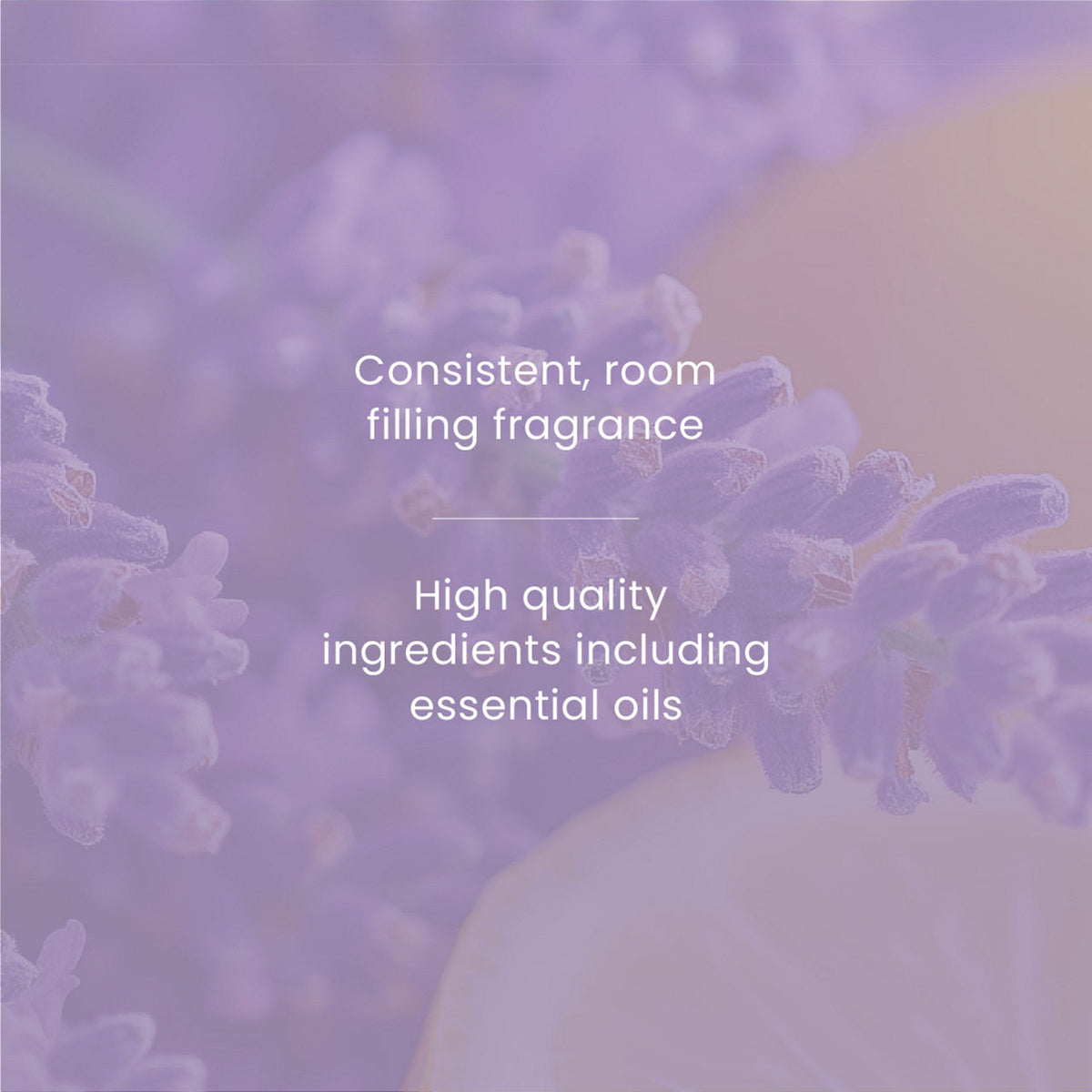 A soft lavender and purple close-up background with overlaid white text reading 'Consistent, room filling fragrance' and 'High quality ingredients including essential oils.' No physical product is visible.