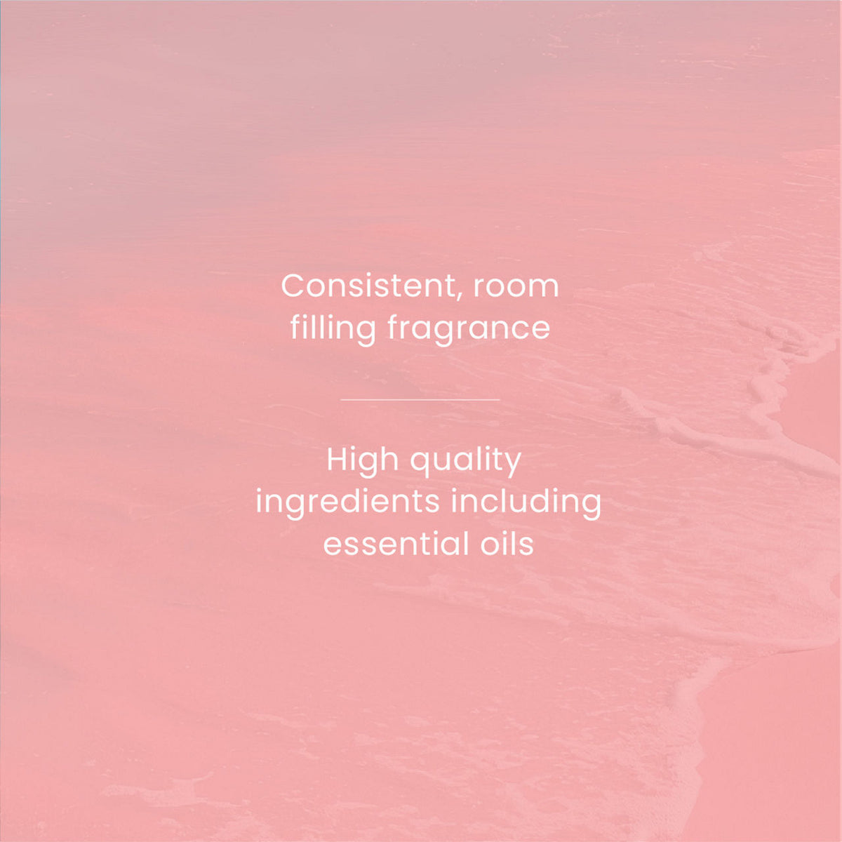 A soft pink textured background with centered white text reading, 'Consistent, room filling fragrance' and 'High quality ingredients including essential oils.' No physical product is visible.