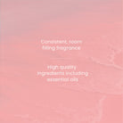 A soft pink textured background with centered white text reading, 'Consistent, room filling fragrance' and 'High quality ingredients including essential oils.' No physical product is visible.