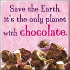 Curios Gifts Magnet Heartwarmers Magnet - Save The Earth, It's The Only Planet With Chocolate