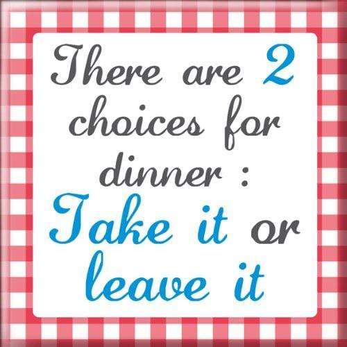 Curios Gifts Magnet Heartwarmers Magnet - There are 2 Choices For Dinner: Take It Or Leave It