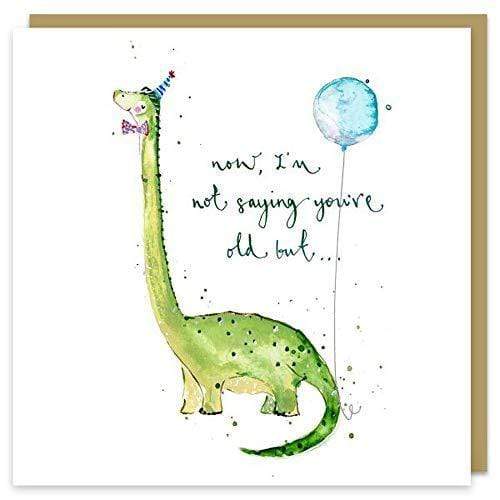 Louise Mulgrew Designs Greeting Cards Louise Mulgrew Designs Greeting Card - Not Saying You're Old But... - Dinosaur