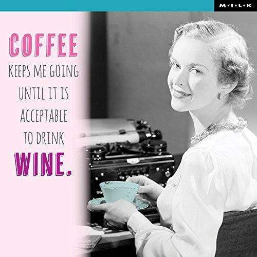 WPL M.I.L.K Greeting Card - Coffee Keeps Me Going Until Wine Is Acceptable