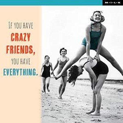 WPL M.I.L.K Greeting Card - If You Have Crazy Friends, You Have Everything