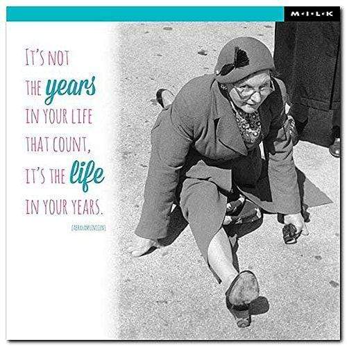 WPL M.I.L.K. Greeting Card -It's Not The Years In Your Life That Count, It's The Life In Your Years